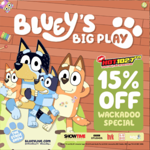Bluey, her family, and friends smile on a colorful stage in Blueys Big Play. Text reads: 15% OFF WACKADOO SPECIAL with the HOT102.7 FM logo, all set against a pastel background filled with playful stickers.