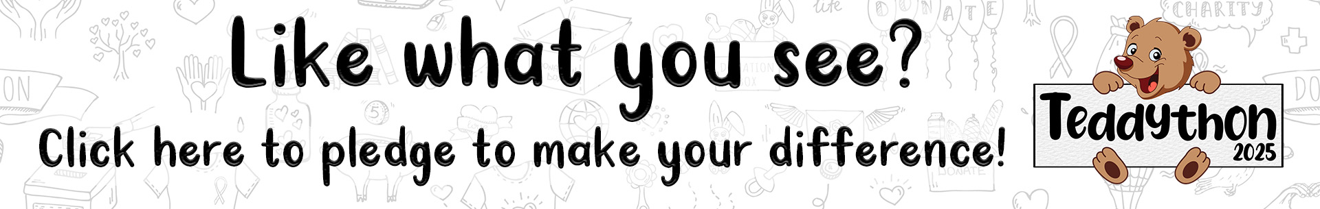 Banner with text: Like what you see? Click here to pledge to make your difference. On the right, a cartoon teddy bear holds a sign that says Teddython 2025. Background features faint doodles of hearts and stars.