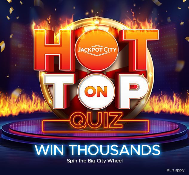 A vibrant promotional graphic reads HOT ON TOP QUIZ with fiery effects and a bold Jackpot City logo, urging players to WIN THOUSANDS and Spin the Big City Wheel. Experience the excitement at Jackpot City! Terms and conditions apply.