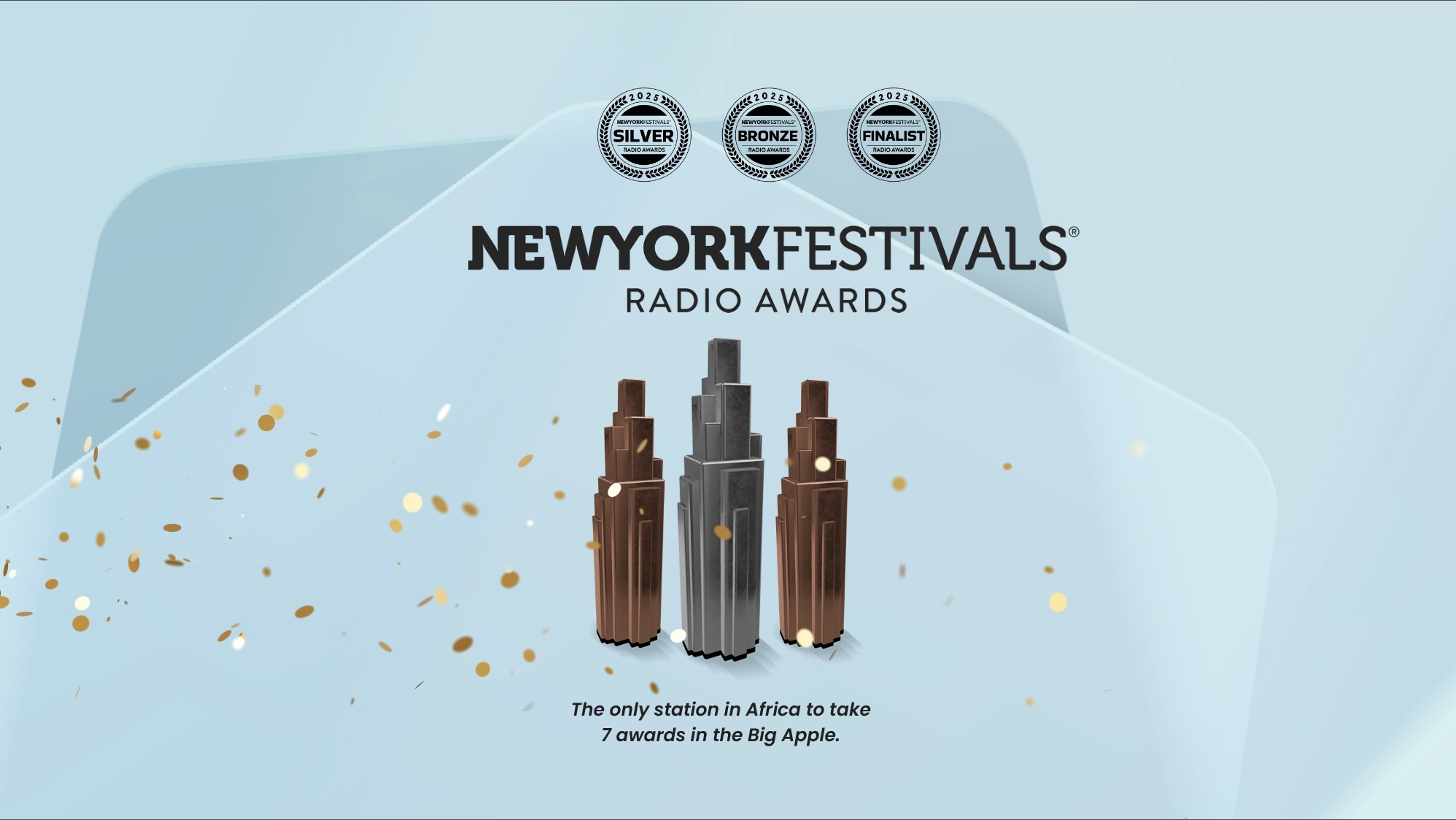 Three New York Festivals Radio Awards trophies—Silver, Bronze, and Finalist—are displayed on a light blue background with confetti, celebrating the station’s wealth of talent as the only one in Africa to win 7 awards in New York.