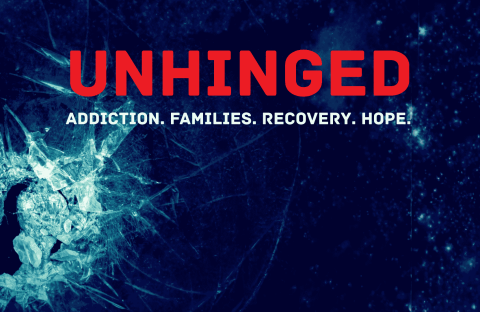 A shattered glass forms a silhouette of a person&rsquo;s head on a dark blue background. Bold red text reads UNHINGED and white text below says Addiction. Families. Recovery. Hope.