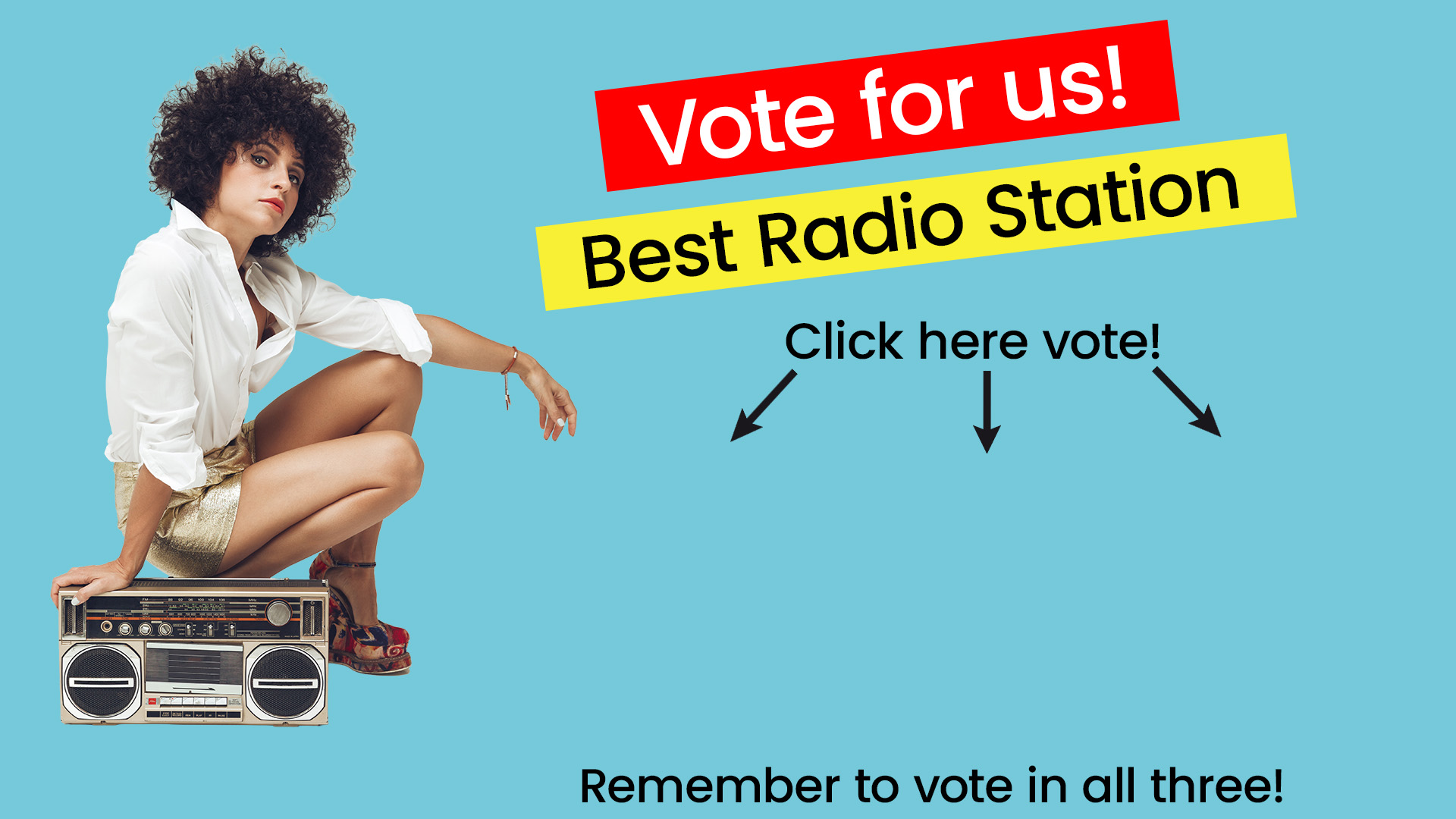 Woman with curly hair crouches next to a boombox. Text reads Vote for us! Best Radio Station. Click here vote! Remember to vote in all three! on a blue background.