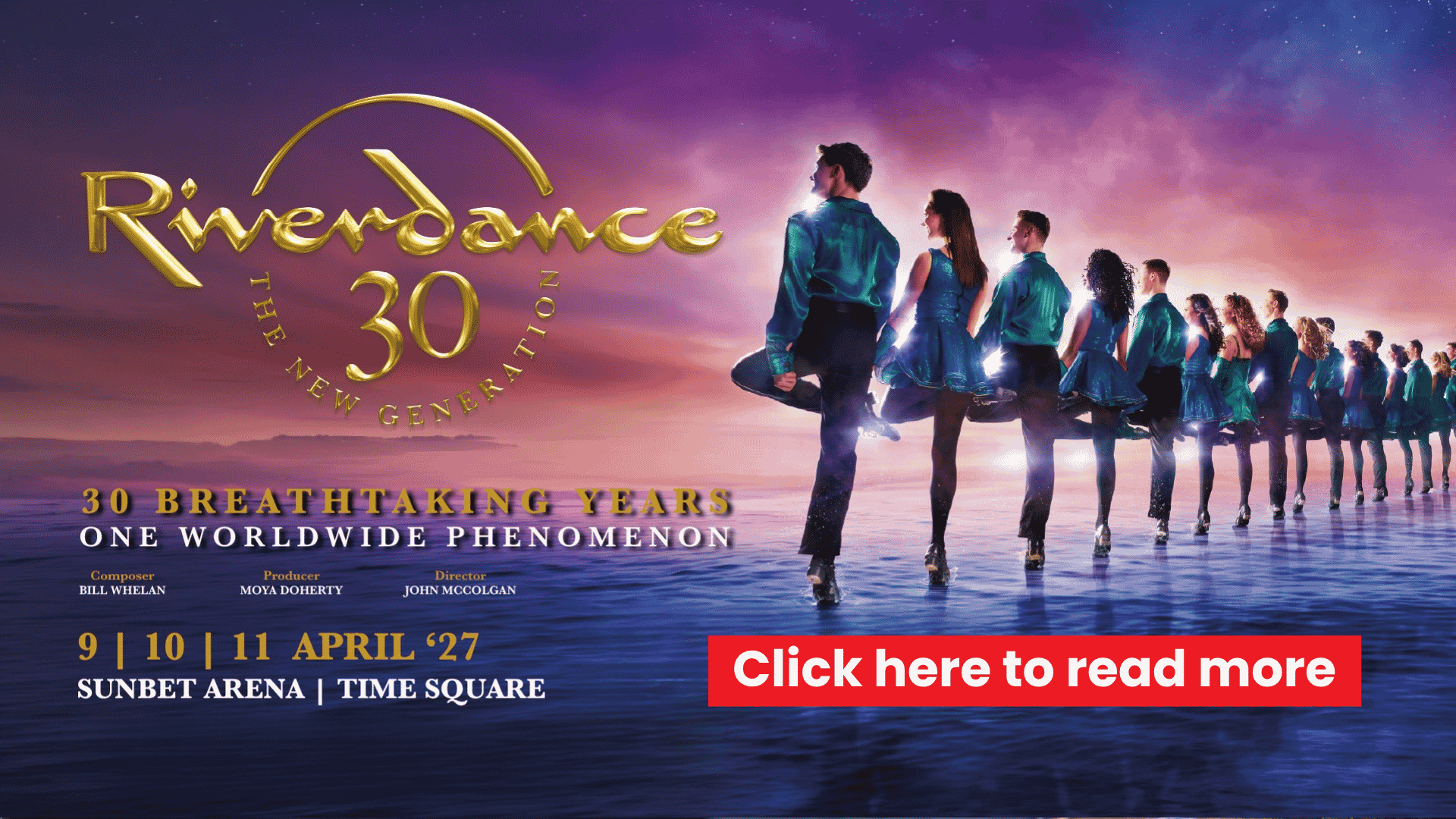 Riverdance 30th anniversary poster with dancers in blue costumes on water, golden logo, event dates April 9-11 at Sunbet Arena, and a red Click here to read more button on the right.